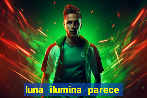 luna ilumina parece com qual perfume importado natura